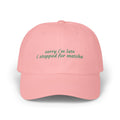 “sorry i’m late i stopped for matcha” Embroidered Pink Hat