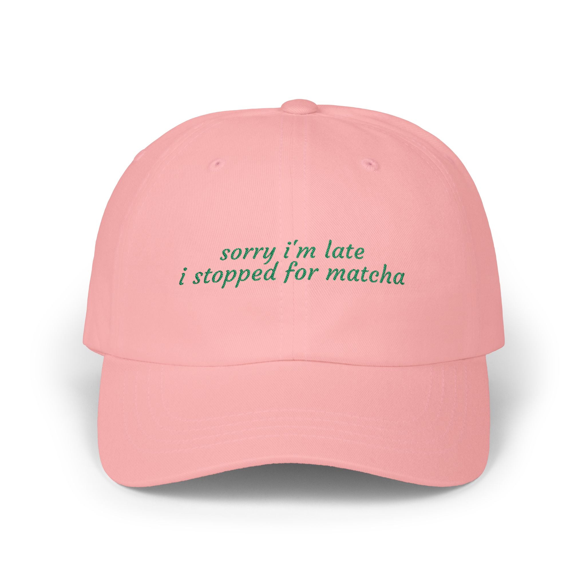 “sorry i’m late i stopped for matcha” Embroidered Pink Hat