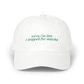 “sorry i’m late i stopped for matcha” Embroidered White Hat