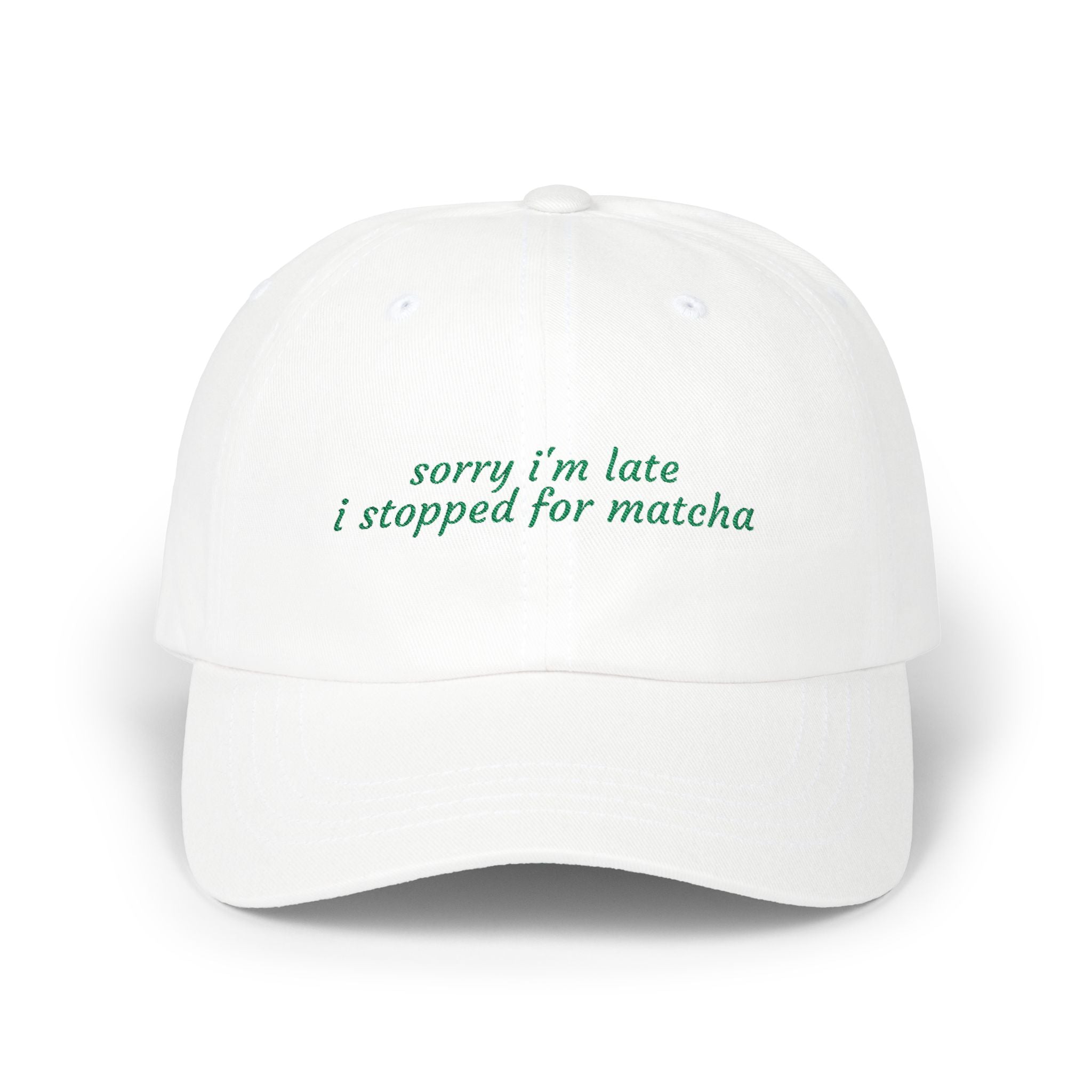 “sorry i’m late i stopped for matcha” Embroidered White Hat